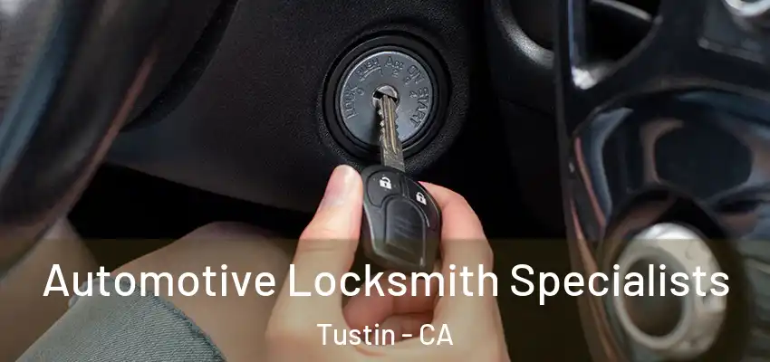 Automotive Locksmith Specialists Tustin - CA