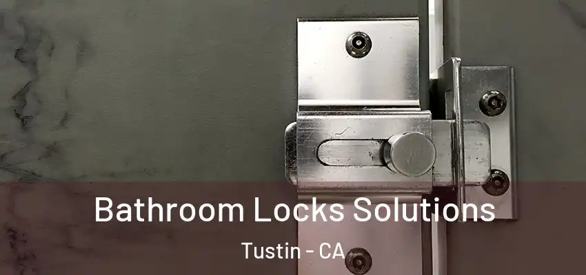 Bathroom Locks Solutions Tustin - CA
