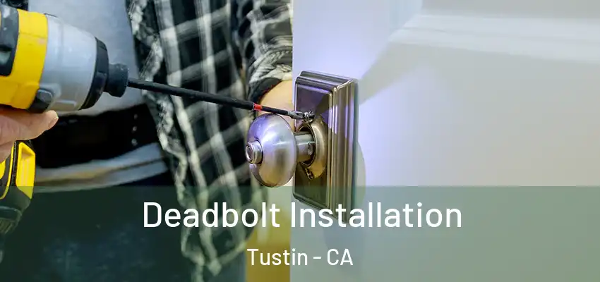 Deadbolt Installation Tustin - CA
