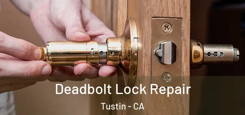 Deadbolt Lock Repair Tustin - CA
