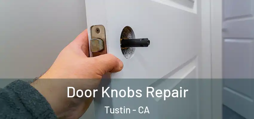  Door Knobs Repair Tustin - CA