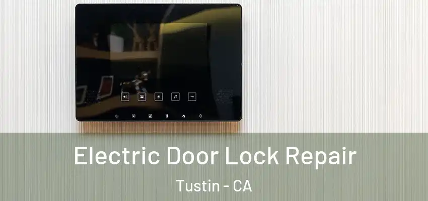  Electric Door Lock Repair Tustin - CA