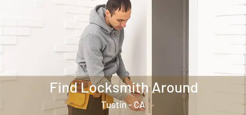  Find Locksmith Around Tustin - CA