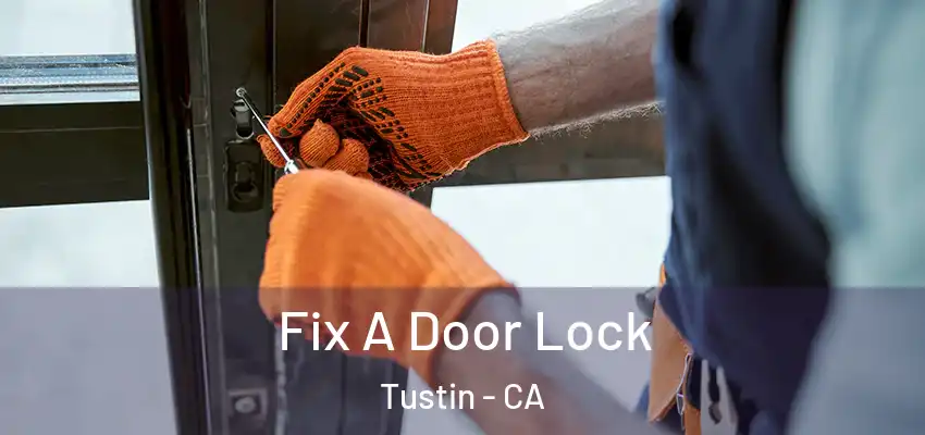  Fix A Door Lock Tustin - CA