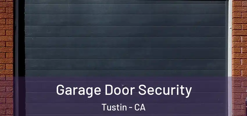  Garage Door Security Tustin - CA