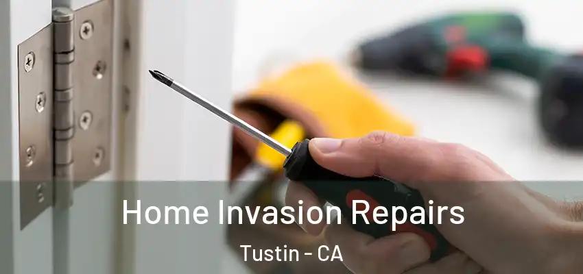  Home Invasion Repairs Tustin - CA