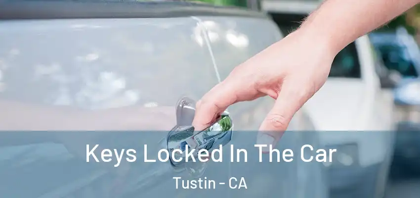 Keys Locked In The Car Tustin - CA