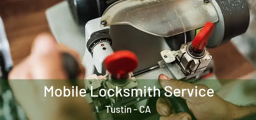  Mobile Locksmith Service Tustin - CA