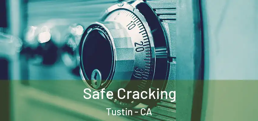 Safe Cracking Tustin - CA
