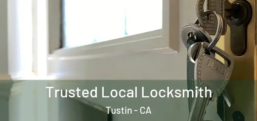  Trusted Local Locksmith Tustin - CA